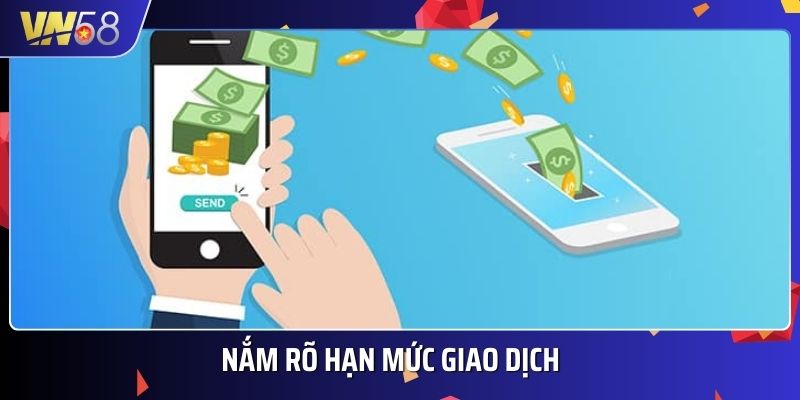 Chú ý hạn mức nạp tiền tối thiểu và tối đa để giao dịch diễn ra thuận lợi