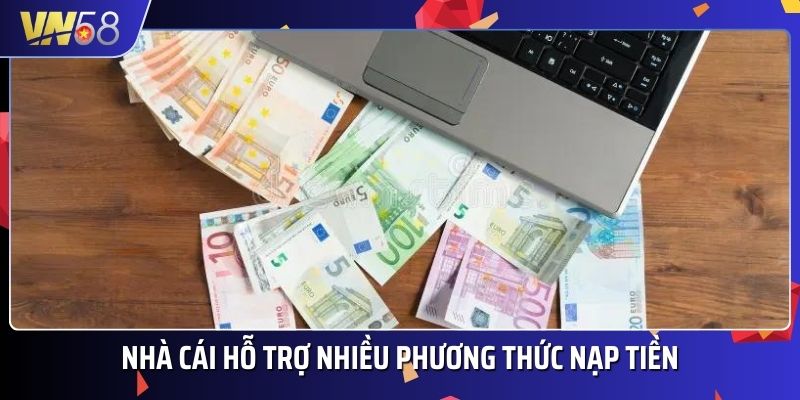 Nhà cái tích hợp nhiều phương thức nạp tiền hỗ trợ thành viên giao dịch nhanh chóng