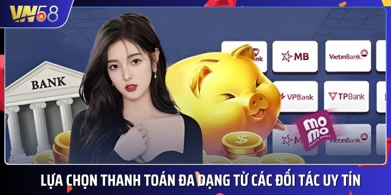 VN58 tích hợp nhiều kênh thanh toán cho người chơi lựa chọn