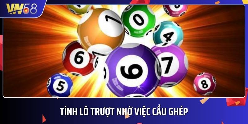 Người chơi  có thể tính số lô bị trượt nhờ việc cầu ghép