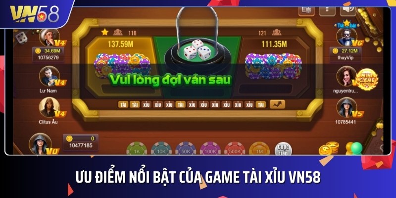 Ưu điểm đặc biệt của game Tài xỉu VN58