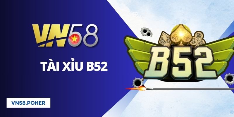 Tài Xỉu B52 - Game Đổi Thưởng Uy Tín, Xanh Chín Cho Cược Thủ