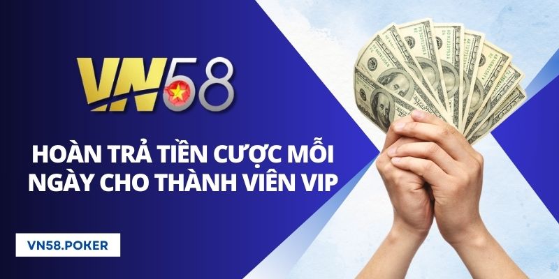 Thành viên VIP được hoàn trả tiền cược khủng mỗi ngày