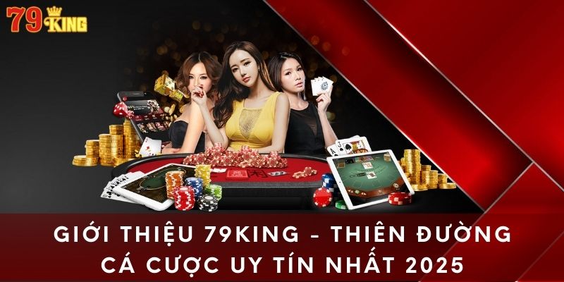 Giới Thiệu 79King - Thiên Đường Cá Cược Uy Tín Nhất 2025